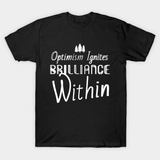 Optimism ignites brilliance within T-Shirt